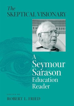 The Skeptical Visionary: A Seymour Sarason Education Reader - Fried, Robert