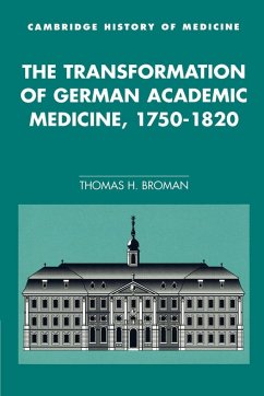 The Transformation of German Academic Medicine, 1750 1820 - Broman, Thomas H.
