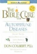 The Bible Cure for Autoimmune Diseases: Ancient Truths, Natural Remedies and the Latest Findings for Your Health Today - Colbert, Don