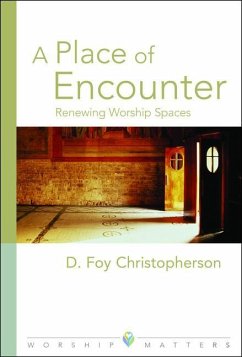 A Place of Encounter: Renewing Worship Spaces - Christopherson, D. Foy