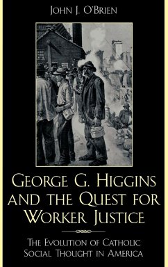 George G. Higgins and the Quest for Worker Justice - O'Brien, John J.
