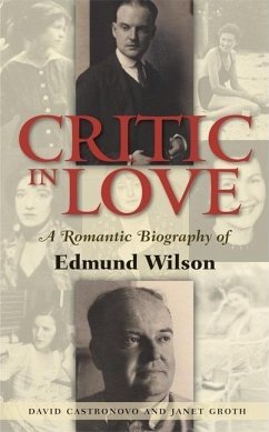 Critic in Love: A Romantic Biography of Edmund Wilson - Castronovo, David; Groth, Janet