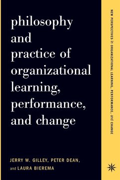 Philosophy and Practice of Organizational Learning, Performance, and Change - Gilley, Jerry W.; Dean, Peter; Bierema, Laura