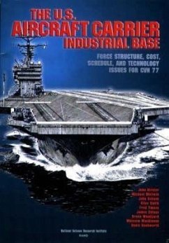 The U.S. Aircraft Carrier Industrial Base - Birkler, John; Mattock, Micheal; Schank, John; Smith, Giles; Timson, Fred