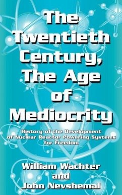 The Twentieth Century, The Age of Mediocrity: History of the Development of Nuclear Reactor Powering Systems for Freedom