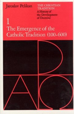 The Christian Tradition: A History of the Development of Doctrine, Volume 1: The Emergence of the Catholic Tradition (100-600) Volume 1 - Pelikan, Jaroslav