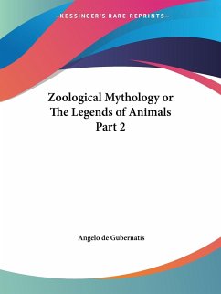 Zoological Mythology or The Legends of Animals Part 2 - Gubernatis, Angelo De