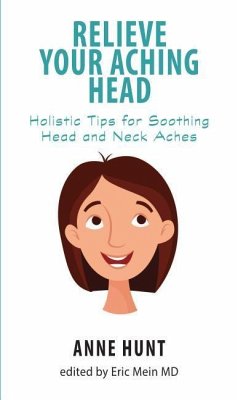 Relieve Your Aching Head: Holistic Tips for Soothing Head and Neck Aches - Hunt, Anne