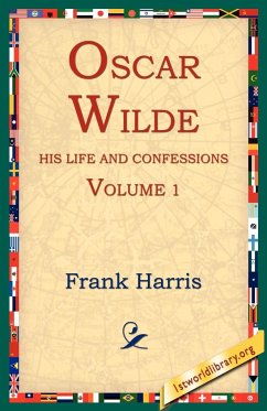 Oscar Wilde, His Life and Confessions, Volume 1 - Harris, Frank