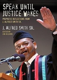 Speak Until Justice Wakes: Prophetic Reflections from J. Alfred Smith Sr. - Smith, J. Alfred, Sr.