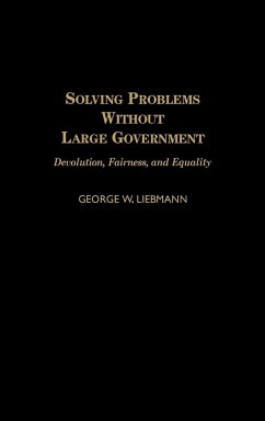 Solving Problems Without Large Government - Liebmann, George W.