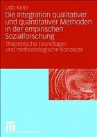 Die Integration qualitativer und quantitativer Methoden in der empirischen Sozialforschung - Kelle, Udo