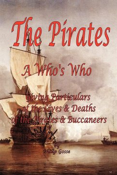 The Pirates - A Who's Who Giving Particulars of the Lives & Deaths of the Pirates & Buccaneers - Gosse, Philip