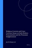 Religious Currents and Cross-Currents: Essays on Early Modern Protestantism and the Protestant Enlightenment