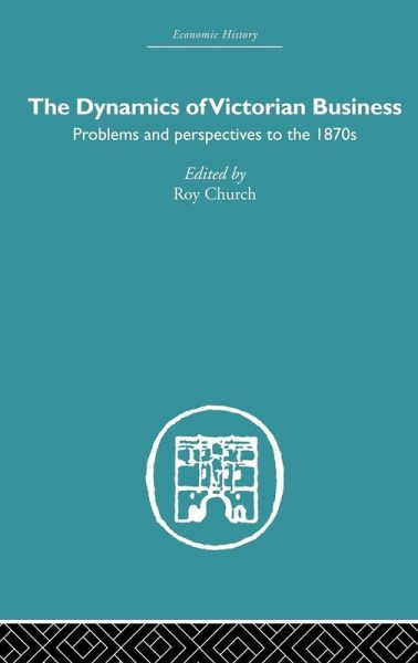 The Dynamics of Victorian Business The Dynamics of Victorian Business