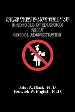 What They Don't Tell You in Schools of Education about School Administration - Black, John A.; English, Fenwick W.