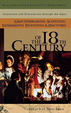 Groundbreaking Scientific Experiments, Inventions, and Discoveries of the 18th Century - Shectman, Jonathan