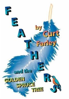 FEATHERS and the GOLDEN SPRUCE TREE - Farley, Curt