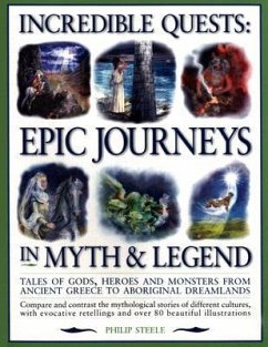Incredible Quests: Epic Journeys in Myth & Legend - Steele, Philip