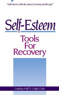 Self-Esteem Tools for Recovery: Self-Esteem Is Both the Means to Recovery and the Goal - Hall, Lindsey; Cohn, Leigh