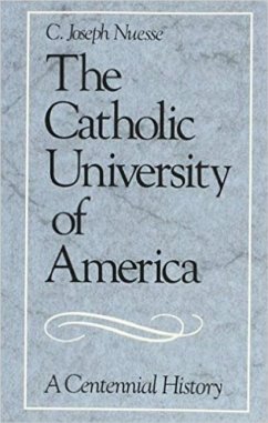 The Catholic University of America: A Centennial History - Nuesse, C. Joseph
