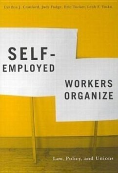 Self-Employed Workers Organize: Law, Policy, and Unions - Cranford, Cynthia; Fudge, Judy; Tucker, Eric