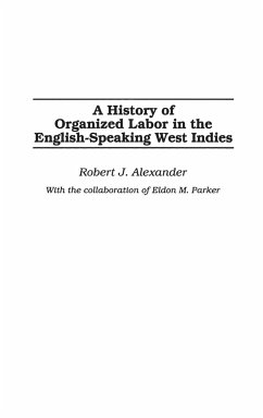 A History of Organized Labor in the English-Speaking West Indies - Alexander, Robert