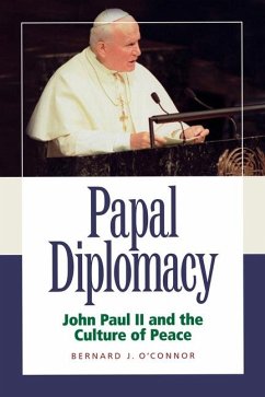 Papal Diplomacy: John Paul II & Culture of Peace - O'Connor, Bernard J.