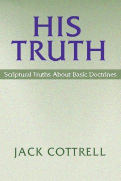 His Truth: Scriptural Truths about Basic Doctrines - Cottrell, Jack