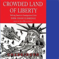Crowded Land of Liberty: Solving America S Immigration Crisis - Eldredge, Dirk Chase