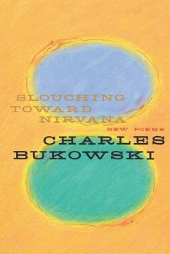 Slouching Toward Nirvana - Bukowski, Charles