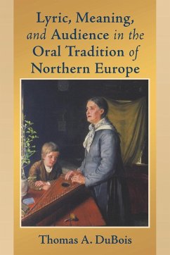 Lyric, Meaning, and Audience in the Oral Tradition of Northern Europe - Dubois, Thomas A.