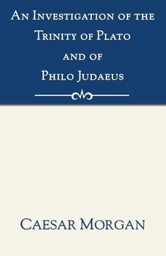 An Investigation of the Trinity of Plato and of Philo Judaeus