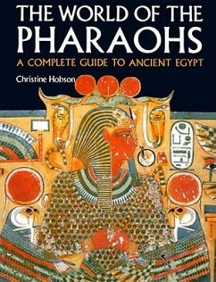 Exploring the World of the Pharaohs: A Complete Guide to Ancient Egypt - Hobson, Christine