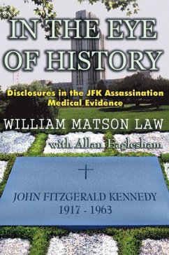 In The Eye Of History; Disclosures in the JFK assassination medical evidence - Law, William Matson