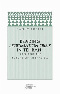 Reading Legitimation Crisis in Tehran: Iran and the Future of Liberalism - Postel, Danny