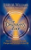 The Discovery Zone: How to Successfully Navigate the Changes and Transitions in Your Life