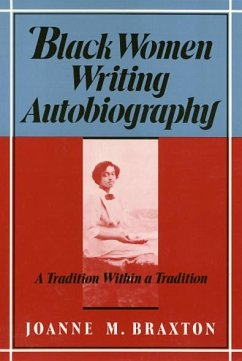 Black Women Writing Autobiography: A Tradition Within a Tradition - Braxton, Joanne