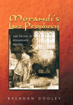 Morandi's Last Prophecy and the End of Renaissance Politics - Dooley, Brendan