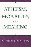 Atheism, Morality, and Meaning