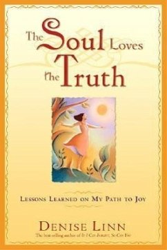 The Soul Loves the Truth: Lessons Learned on the Path to Joy - Linn, Denise