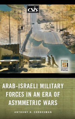 Arab-Israeli Military Forces in an Era of Asymmetric Wars - Cordesman, Anthony