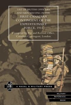 LIST OF OFFICERS AND MEN SERVING IN THE FIRST CANADIAN CONTINGENT OF THE BRITISH EXPEDITIONARY FORCE, 1914 - Compiled by Pay and Record Office, Canad