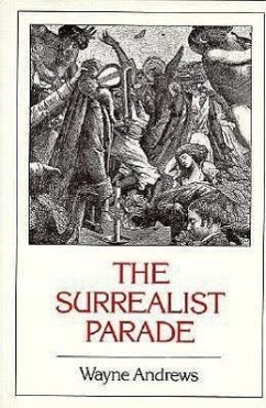 The Surrealist Parade: Literary History - Andrews, Wayne
