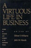 A Virtuous Life in Business: Stories of Courage and Integrity in the Corporate World