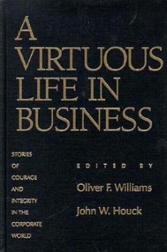 A Virtuous Life in Business: Stories of Courage and Integrity in the Corporate World - Williams, Oliver F.; Houck, John W.