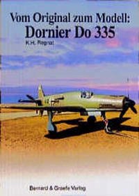 Dornier Do 335 / Vom Original zum Modell - Regnat, K H