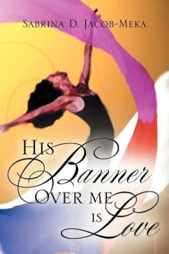His Banner Over Me Is Love - Jacob-Meka, Sabrina D.
