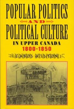 Popular Politics and Political Culture in Upper Canada, 1800-1850 - Wilton, Carol