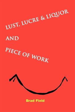 Lust, Lucre & Liquor and Piece of Work - Field, Bradford S.